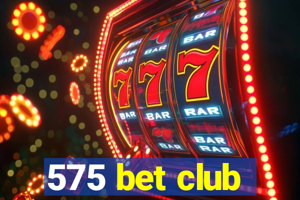 575 bet club